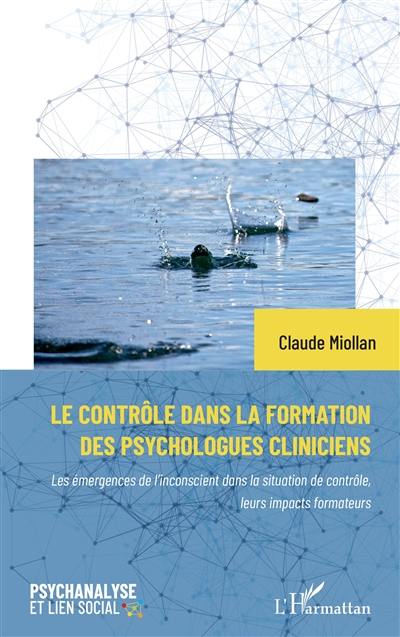 Le contrôle dans la formation des psychologues cliniciens : les émergences de l'inconscient dans la situation de contrôle, leurs impacts formateurs