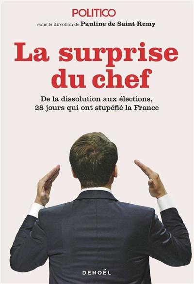 La surprise du chef : de la dissolution aux élections, 28 jours qui ont stupéfié la France