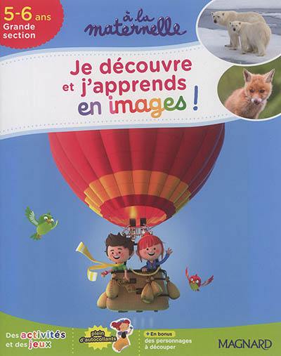 Je découvre et j'apprends en images ! : 5-6 ans, grande section