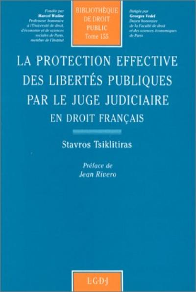 La Protection effective des libertés publiques par le juge judiciaire : en droit français