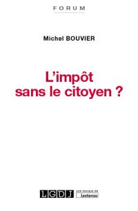 L'impôt sans le citoyen ? : le consentement à l'impôt, un enjeu crucial pour la démocratie