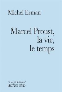 Marcel Proust, la vie, le temps : essai