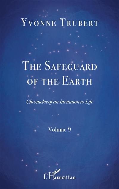 Chronicles of an invitation to life. Vol. 9. The safeguard of the Earth