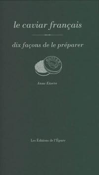 Le caviar français : dix façons de le préparer