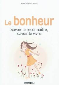 Le bonheur : savoir le reconnaître, savoir le vivre