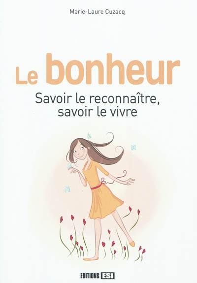 Le bonheur : savoir le reconnaître, savoir le vivre