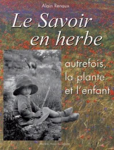 Le savoir en herbe : autrefois, la plante et l'enfant