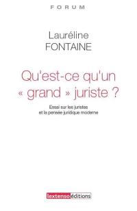 Qu'est-ce qu'un grand juriste ? : essai sur les juristes et la pensée juridique moderne