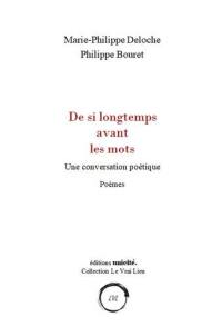 Une conversation poétique. De si longtemps avant les mots : poèmes