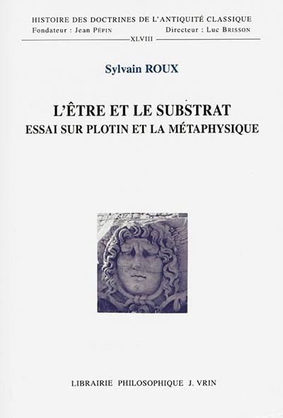 L'être et le substrat : essai sur Plotin et la métaphysique