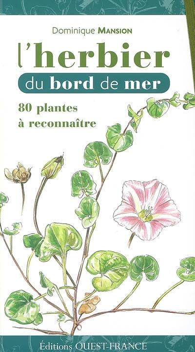 L'herbier du bord de mer : 80 plantes à reconnaître L'herbier du bord de mer : 80 plantes à reconnaître