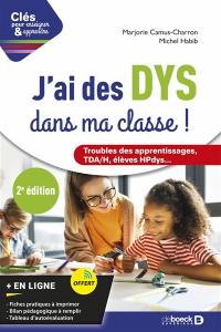 J'ai des DYS dans ma classe ! : troubles des apprentissages, TDA-H, élèves HPdys...