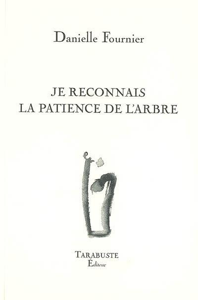 Je reconnais la patience de l'arbre