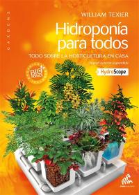 Hidroponia para todos : todo sobre la horticultura en casa + hydroscope