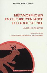 Métamorphoses en culture d'enfance et d'adolescence : questions de genres