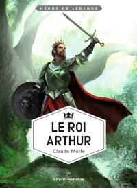 Héros de légende. Vol. 2. Le roi Arthur