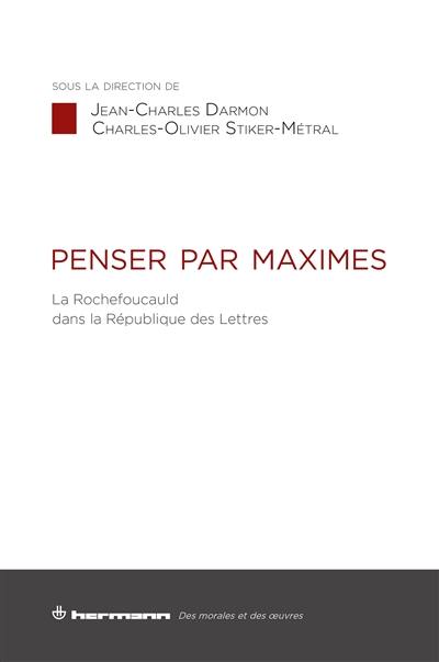 Penser par maximes : La Rochefoucauld dans la République des lettres