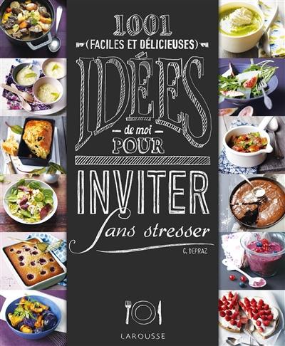 1.001 (faciles et délicieuses) idées de moi pour inviter sans stresser