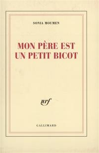 Mon père est un petit bicot : récits