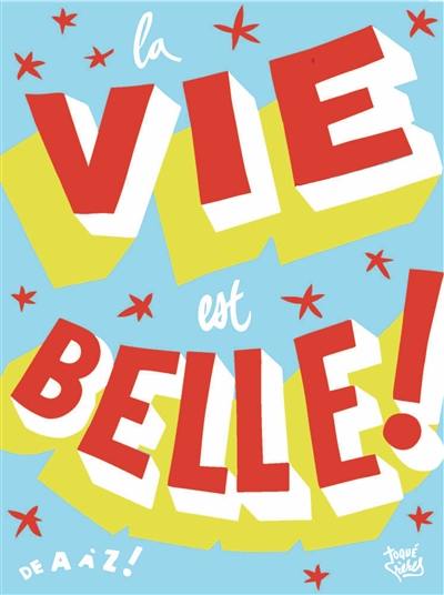 La vie est belle ! : de A à Z !