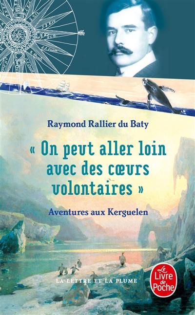 On peut aller loin avec des coeurs volontaires : aventures aux Kerguelen