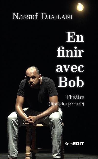 En finir avec Bob : théâtre : texte du spectacle