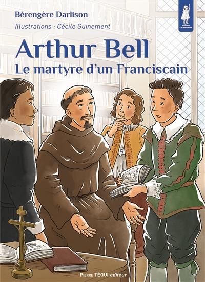 Arthur Bell : le martyre d'un franciscain