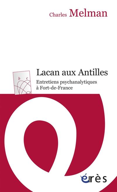 Lacan aux Antilles : entretiens psychanalytiques à Fort-de-France