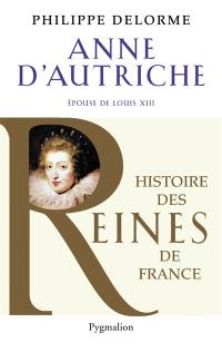 Anne d'Autriche : épouse de Louis XIII