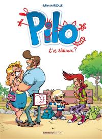 Pilo. Vol. 1. T'es sérieux ?