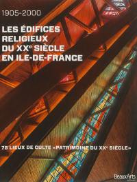 Les édifices religieux du XXe siècle en Ile-de-France : 1905-2000 : 75 lieux de culte Patrimoine du XXe siècle