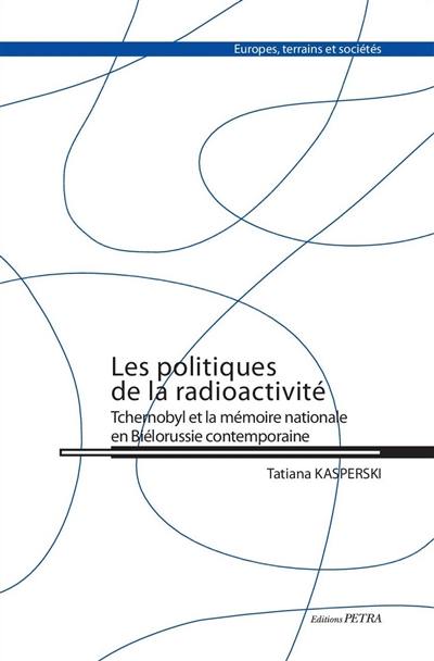 Les politiques de la radioactivité : Tchernobyl et la mémoire nationale en Biélorussie contemporaine