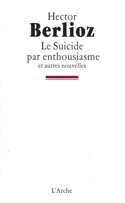 Le suicide par enthousiasme : et autres nouvelles