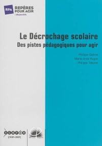 Le décrochage scolaire : des pistes pédagogiques pour agir