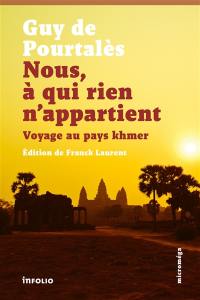 Nous, à qui rien n'appartient : voyage au pays khmer