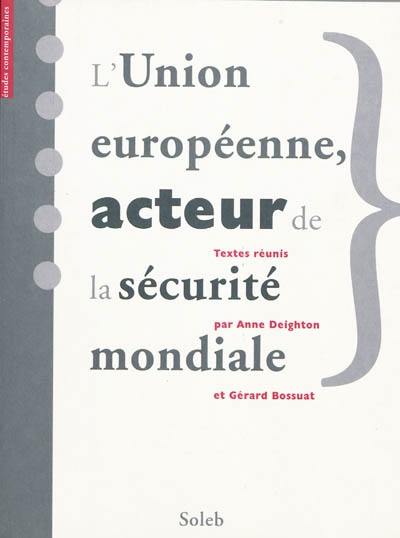 L'Union européenne, acteur de la sécurité mondiale. The EC-EU : a world security actor ?