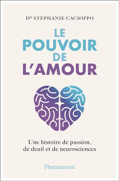 Le pouvoir de l'amour : une histoire de passion, de deuil et de neurosciences