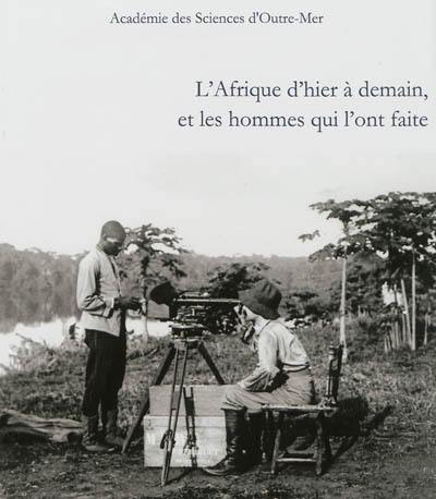 L'Afrique d'hier à demain : et les hommes qui l'ont faite