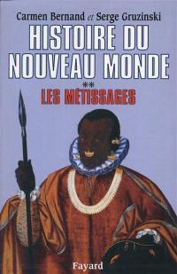 Histoire du nouveau monde. Vol. 2. Les Métissages : 1550-1640