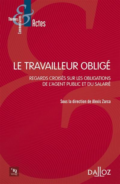 Le travailleur obligé : regards croisés sur les obligations de l'agent public et du salarié