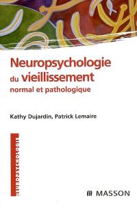 Neuropsychologie du vieillissement normal et pathologique