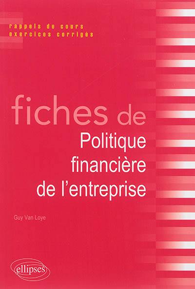 Fiches de politique financière de l'entreprise : rappels de cours, exercices corrigés