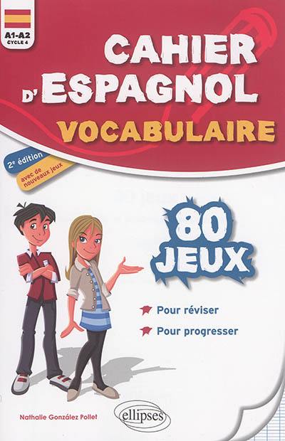 Cahier d'espagnol, vocabulaire : 80 jeux pour réviser, pour progresser : A1-A2, cycle 4