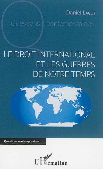 Le droit international et les guerres de notre temps