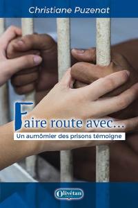 Faire route avec... : un aumônier des prisons témoigne