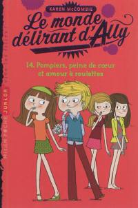 Le monde délirant d'Ally. Vol. 14. Pompiers, peine de coeur et amour à roulettes