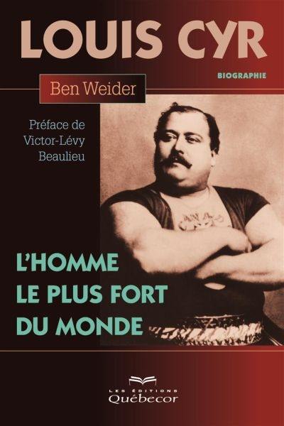 Louis Cyr, l'homme le plus fort du monde