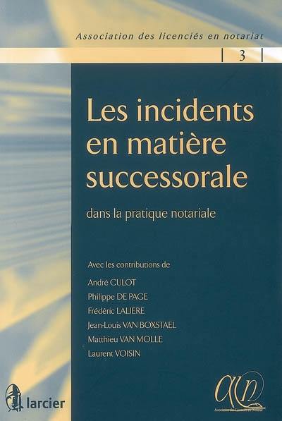 Les incidents en matière successorale : dans la pratique notariale