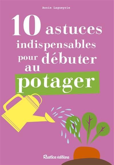 10 astuces indispensables pour débuter au potager