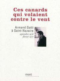 Ces canards qui volaient contre le vent : Armand Gatti à Saint-Nazaire, septembre 1976-février 1977